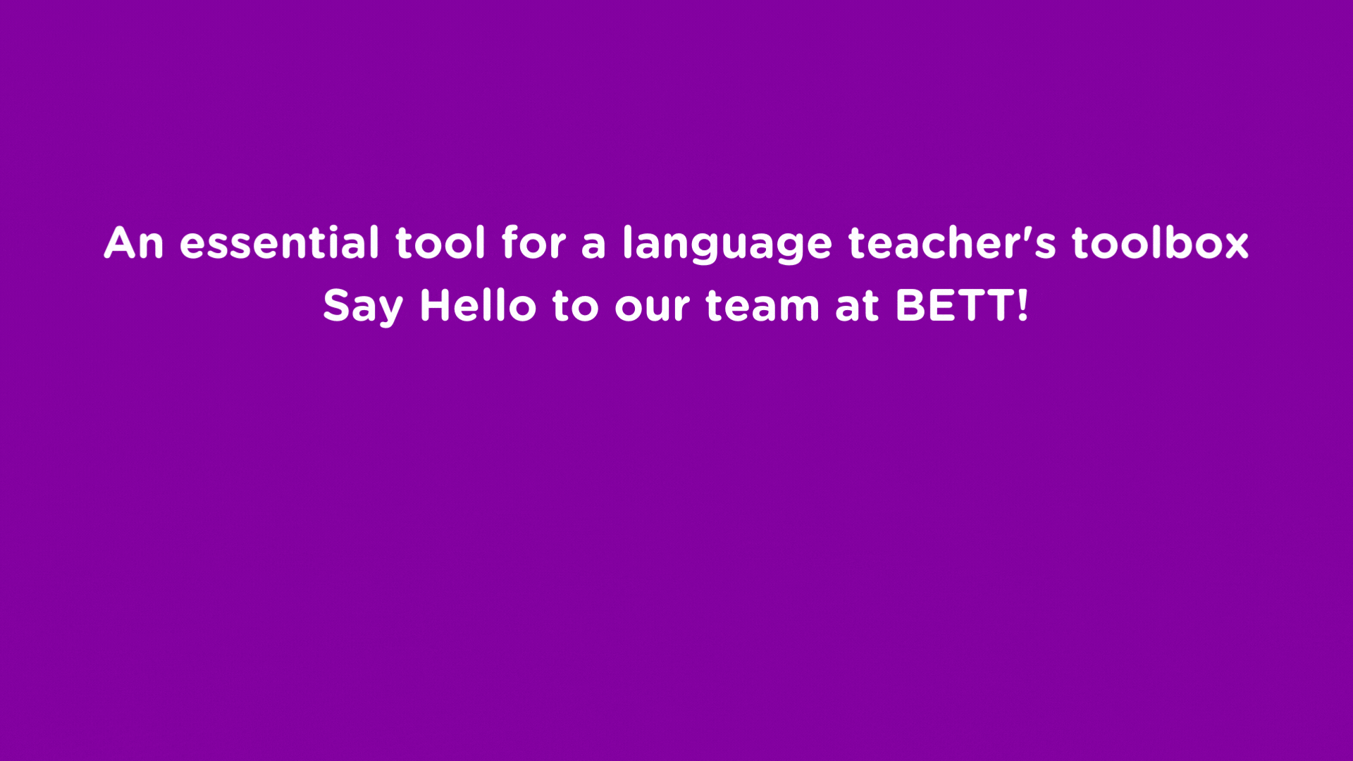 An essential tool for a language teachers toolbox Say Hello to our team at BETT!